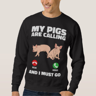 Farm Piglet My Pigs Are Calling And I Must Go Sweatshirt