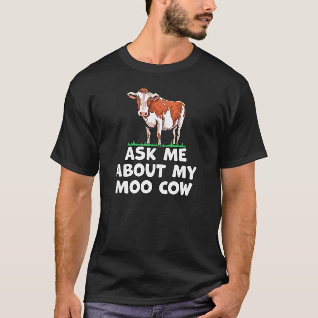 Farm Saying Ask Me About My Moo Cow Farm Animal T-Shirt (Front)