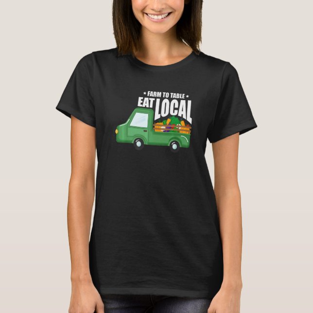 Farm To Table Eat Local Farming Agriculteur Tracto T-Shirt (Front)