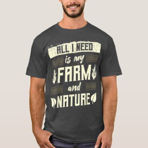 Farmer, Agriculture, All I Need is My Farm and Nat T-Shirt