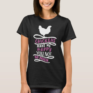 Farmer Chickens Make Me Happy Not You Agriculture T-Shirt