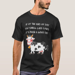 Farmer Cow Smile Apparel End Of Day U Smell Like C T-Shirt