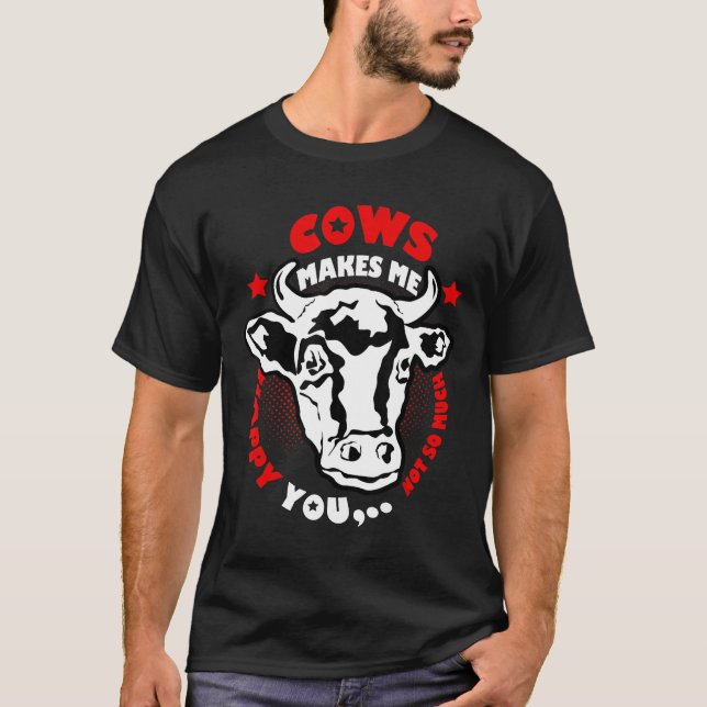 Farmer Cows Make Me Happy  Cow Farm T-Shirt (Front)