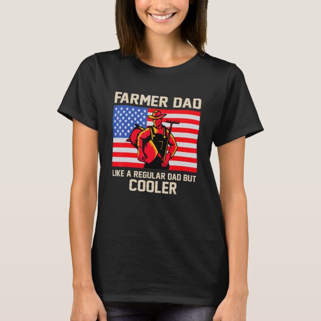 Farmer Dad Like A Regular Dad But Cooler Farming F T-Shirt (Front)