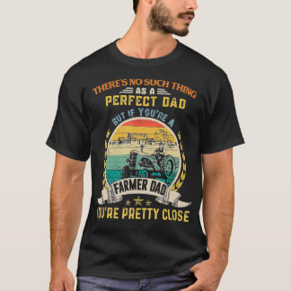 Farmer Dad Theres No Such Thing As A Perfect Dad T-Shirt