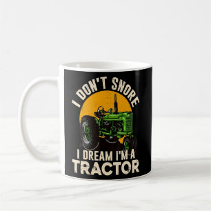 Farmer Farm I Don't Snore I Dream I'm A Tractor  Coffee Mug