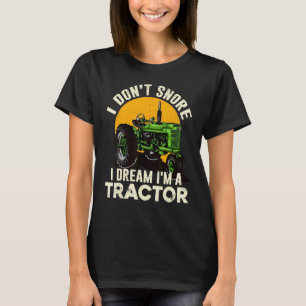 Farmer Farm I Don't Snore I Dream I'm A Tractor T-Shirt