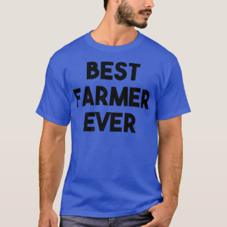 Farmer Funny Best Farmer Ever T-Shirt