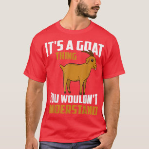 Farmer Goat Apparel Its A Goat Thing You Wouldn't T-Shirt
