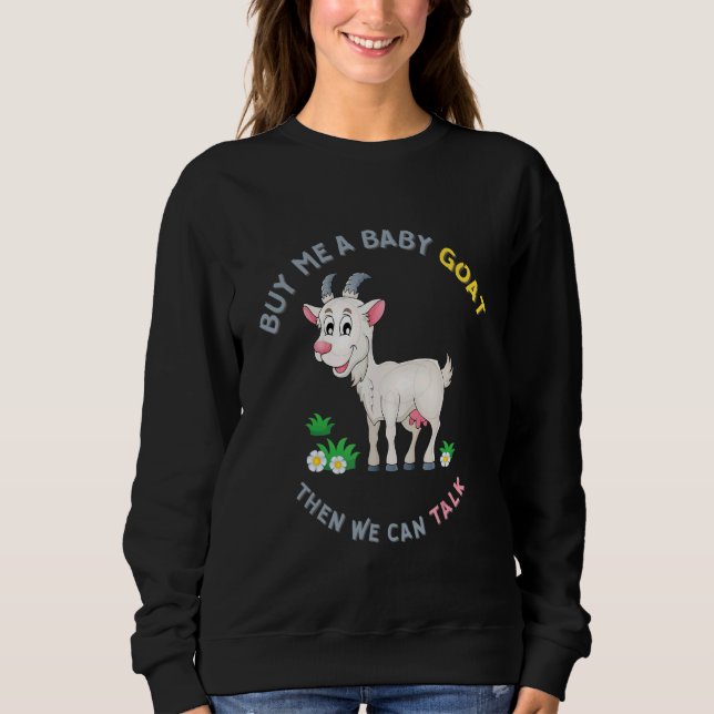 Farmer Goat Buy Me A Baby Goat Then We Can Talk Sweatshirt (Front)