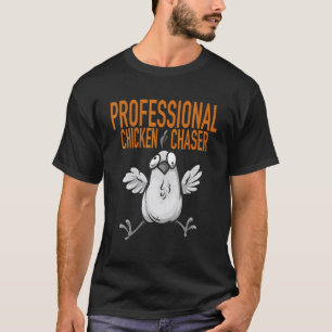 Farmer hen  Professional Chicken Chaser T-Shirt