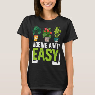 Farmer Hoeing Ain't Easy Vegetable Plants Gardenin T-Shirt