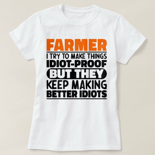 Farmer I Try To Make Things Funny Sayings Farming  T-Shirt (Design Front)