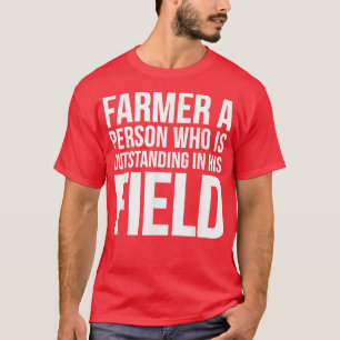 Farmer Is A Person Who Is Outstanding Farmer Funn T-Shirt
