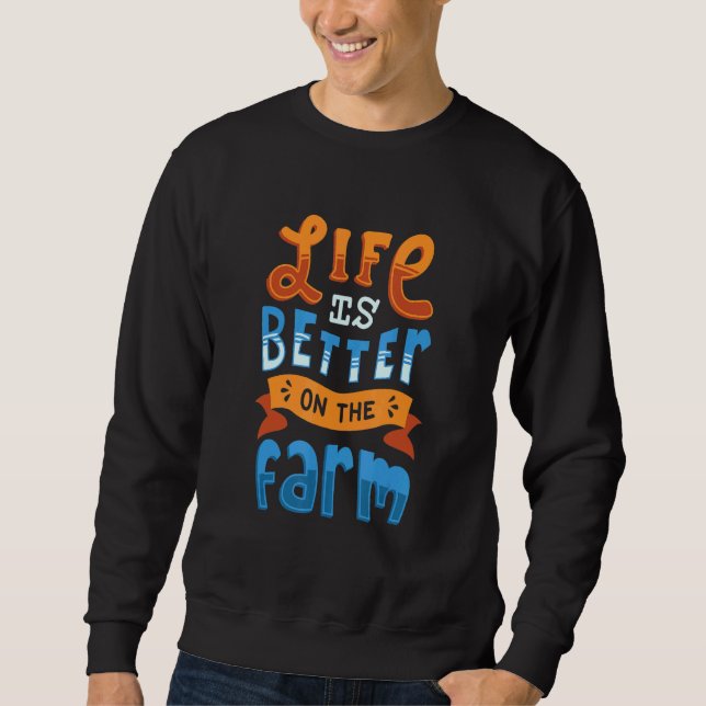 Farmer Life Is Better On The Farm Sweatshirt (Front)