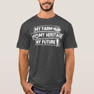 Farmer My Farm My Heritage My Future  T-Shirt