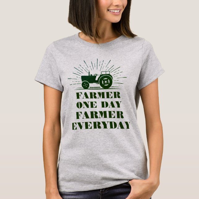 Farmer One Day, Farmer Everyday T-Shirt (Front)