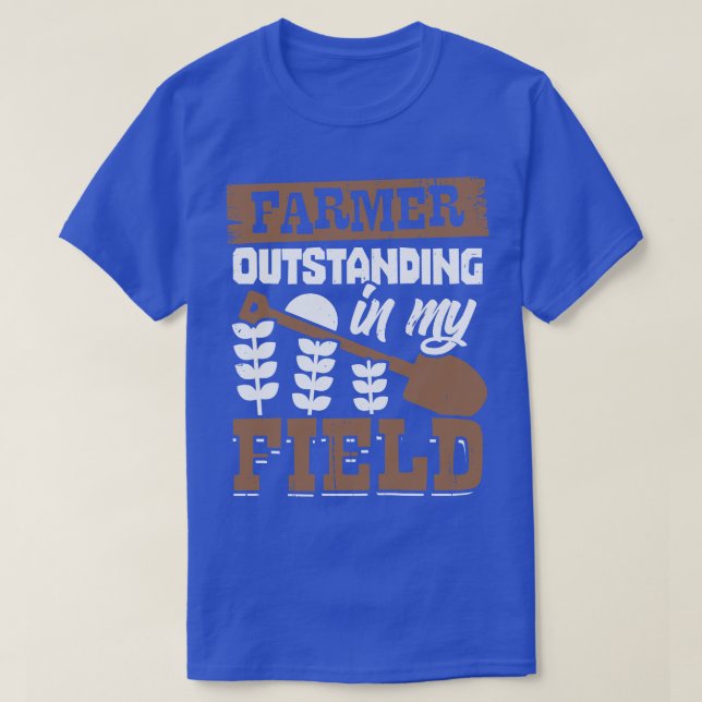 Farmer Outstanding In My Field Farm Owner Gift  T-Shirt (Design Front)