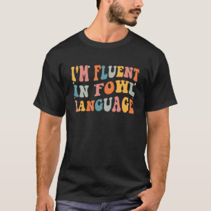 Farmer Quotes  I'm Fluent In Fowl Language Chicken T-Shirt
