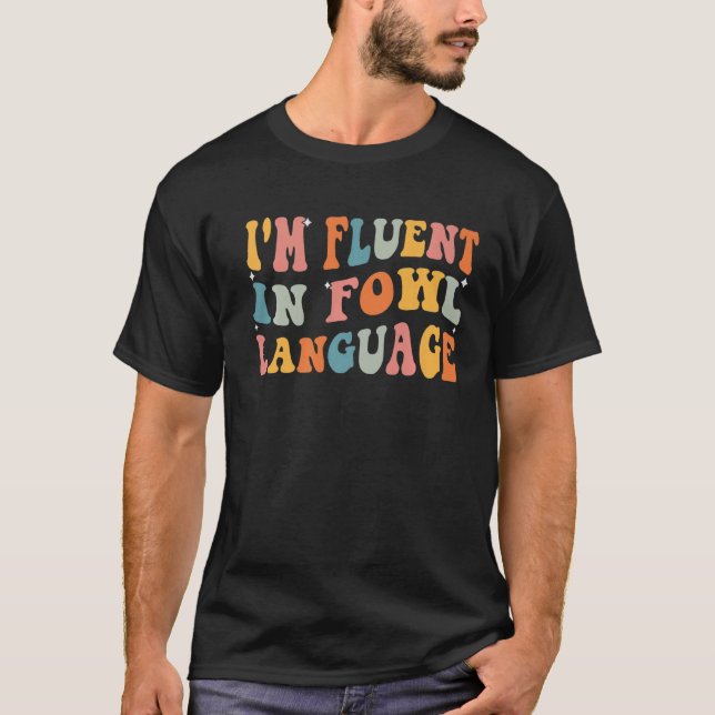 Farmer Quotes I'm Fluent In Fowl Language Chicken T-Shirt (Front)