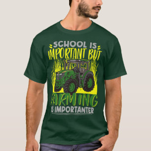 Farmer School Is Important But Farming Is Importan T-Shirt