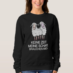 Farmer Sheep Bauer Keine Zeit Meine Schafe Brauche Sweatshirt