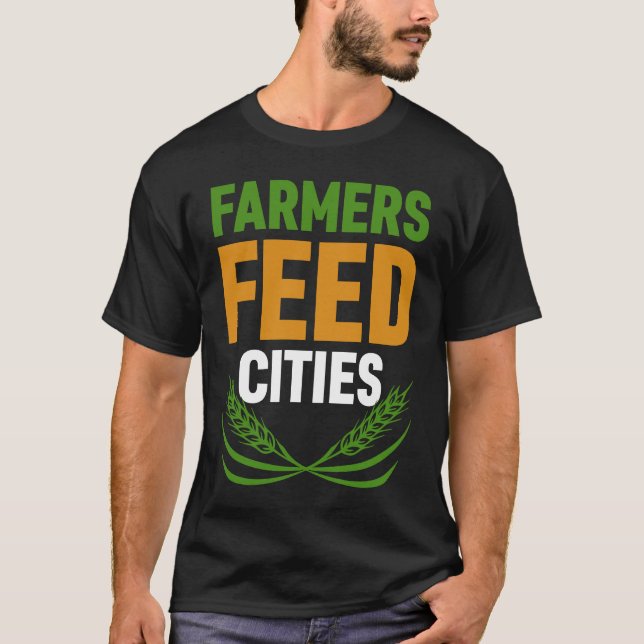 Farmers Feed Cities Gras Farmers Life T-Shirt (Front)