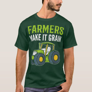 Farmers Make It Grain Farmer Agriculture T-Shirt
