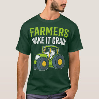 Farmers Make It Grain Farmer Agriculture  T-Shirt