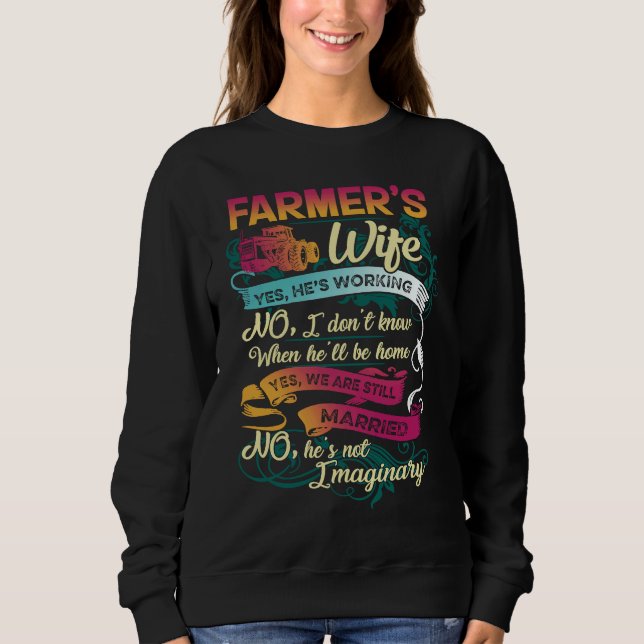 Farmer's Wife Yes He's Working No I Don't Know Far Sweatshirt (Front)