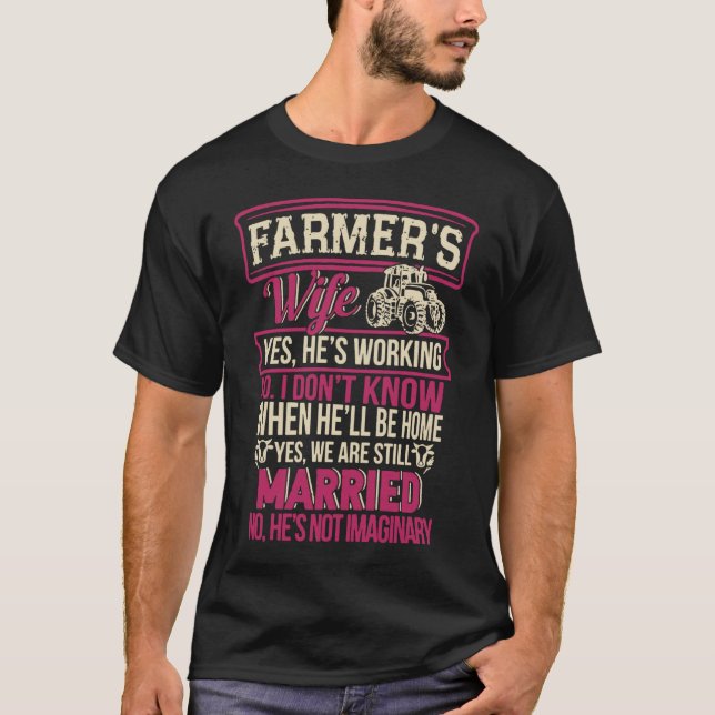 Farmer's Wife  Yes He's Working T-Shirt (Front)
