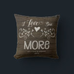 Farmhouse Rustic Wood I Love You More Typography Cushion<br><div class="desc">"Farmhouse Rustic Wood I Love You More Typography Throw Pillow." There is an option to include your names and date (or erase the text in the template if you prefer it unpersonalized). Hand painted rustic reclaimed wooden barn board background with sketched typography design with heart flowers, foliage and scrolls. Art...</div>