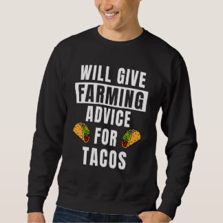 Farming Advice For Tacos Farm Quotes  Farmer Sweatshirt