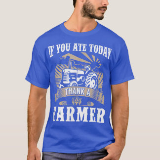Farming food  If You Ate Today Thank Farmer Organi T-Shirt