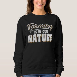 Farming Is In Our Nature For A Farmers And Pawns Sweatshirt
