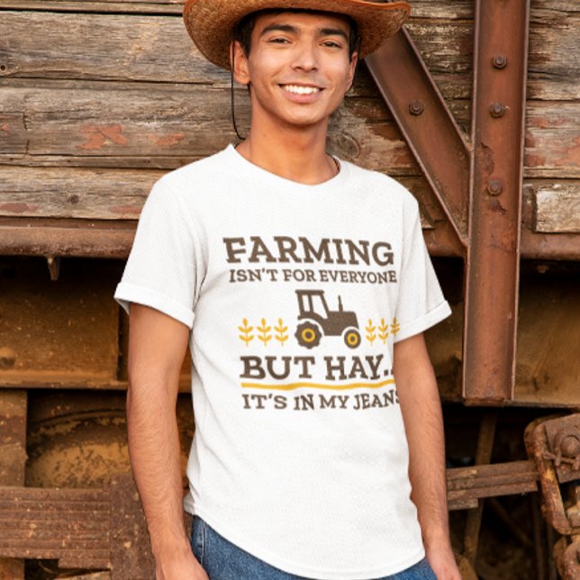 Farming Isn’t For Everyone T-Shirt (farming isn't for everyone but hay it's in my jeans t-shirt)