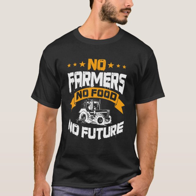 Farming No Farmers No Food No Future Farm T-Shirt (Front)