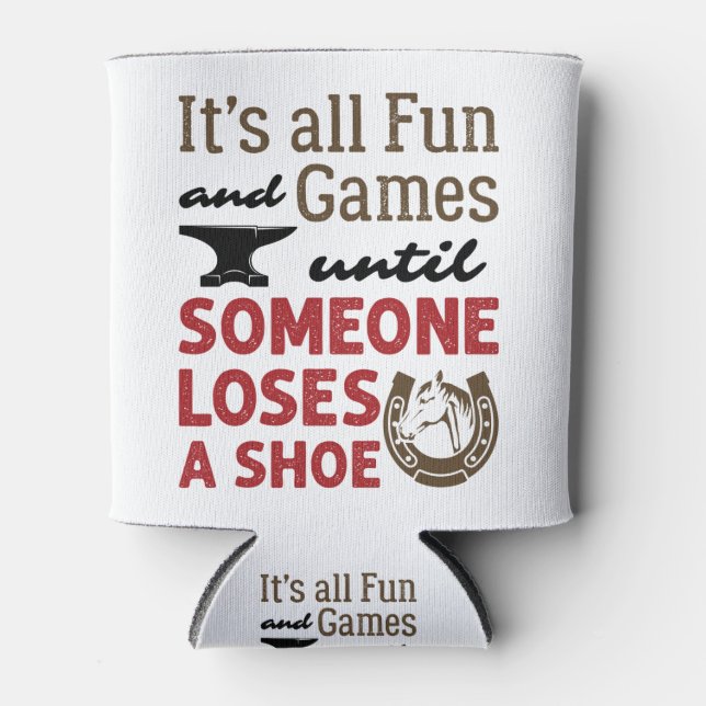 Farrier Fun and Games Until Someone Loses a Shoe Can Cooler (Front)