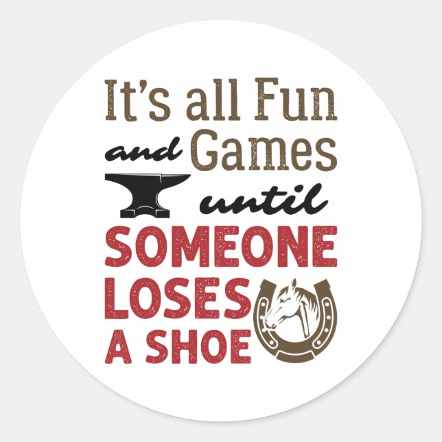 Farrier Fun and Games Until Someone Loses a Shoe Classic Round Sticker (Front)