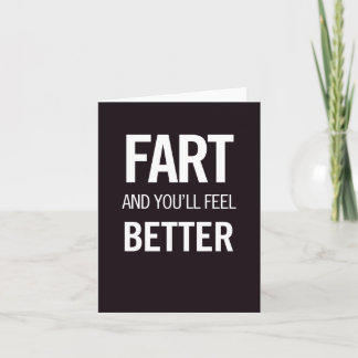 Fart and You'll Feel Better! Card
