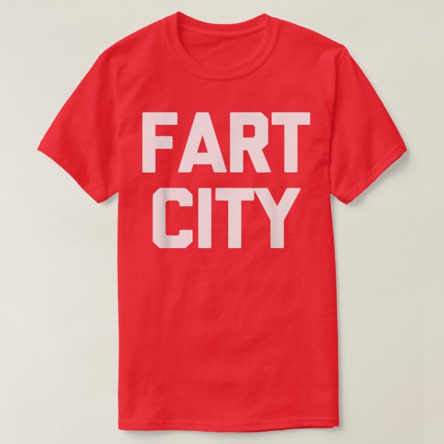 Fart City  Funny Saying Sarcastic Novelty Farts Fa T-Shirt (Design Front)