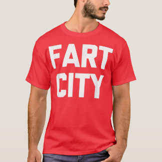 Fart City  Funny Saying Sarcastic Novelty Farts Fa T-Shirt