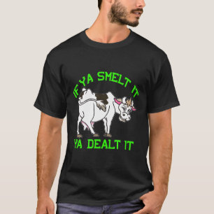 Fart Farting Cow If Ya Smelt It You Dealt It T-Shirt