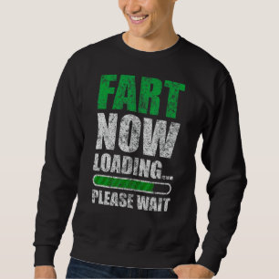 Fart Now Loading Dad Jokes For Men Fart Joke Sarc Sweatshirt