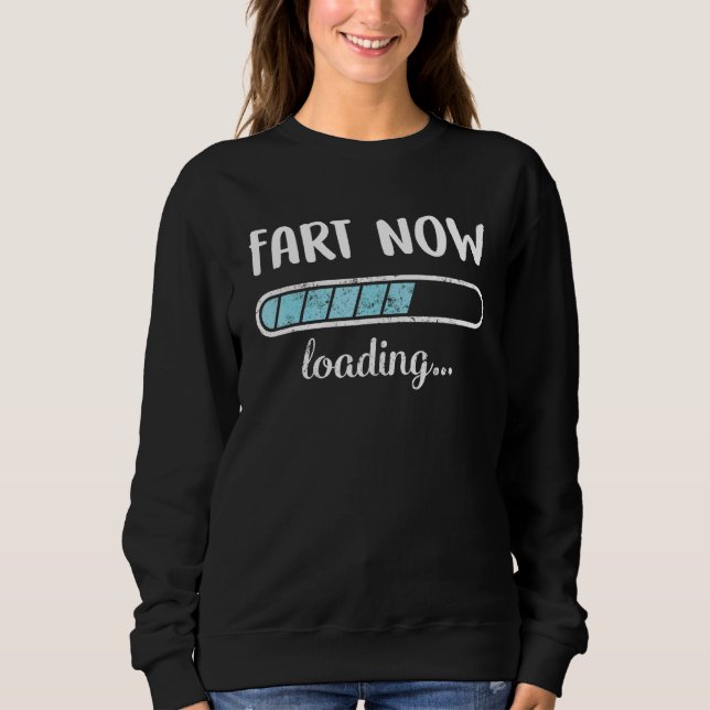 Fart Now Loading Family Friends Humour Trendy Posi Sweatshirt (Front)