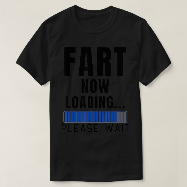 Fart Now Loading Funny Dad Joke Fatheru2019s Day D T-Shirt (Design Front)