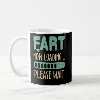 Fart Now Loading Please Wait Dad Joke Coffee Mug