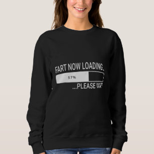 Fart Now Loading Please Wait Farting Men Sweatshirt