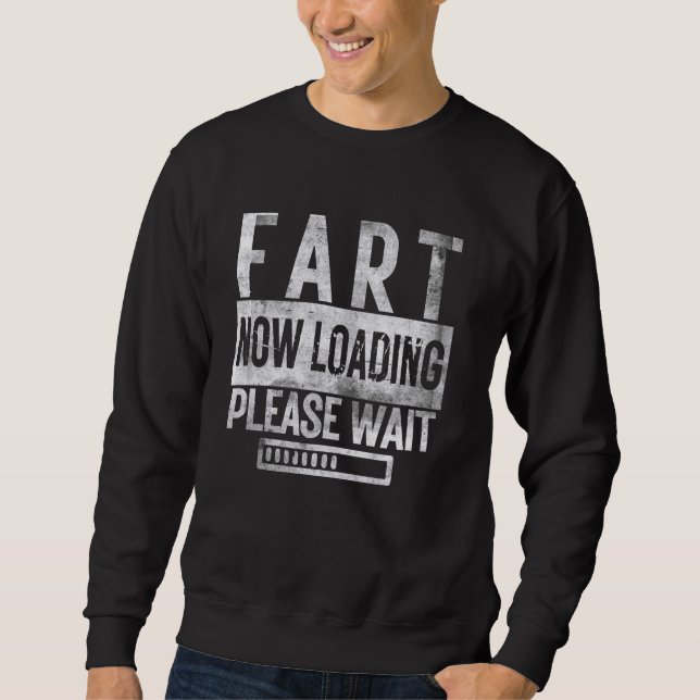 Fart Now Loading Please Wait Father's Day Funny Da Sweatshirt (Front)