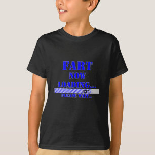 Fart now loading please wait T-Shirt